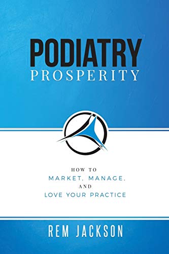 Stock image for Podiatry Prosperity: How to Market, Manage, and Love Your Practice for sale by Goodbookscafe