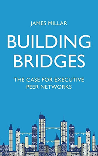 Stock image for Building Bridges: The Case for Executive Peer Networks for sale by GF Books, Inc.