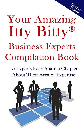 Stock image for Your Amazing Itty Bitty Business Experts Compilation Book: 15 Business Experts Write about the Most Important Aspects of Their Businesses for sale by Lucky's Textbooks