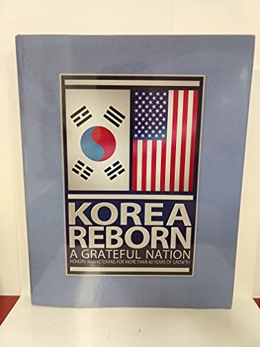 Beispielbild fr KOREA REBORN A Grateful Nation Honors War Veterans for More Than 60 Years of Growth zum Verkauf von BookHolders