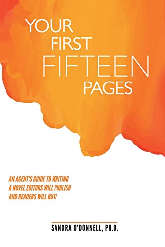9781732298200: Your First Fifteen Pages: An agent's guide to writing a novel that agents will champion, editors will publish, and readers will buy!