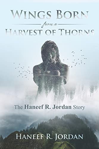 Imagen de archivo de Wings Born from a Harvest of Thorns: The Haneef R Jordan Story a la venta por Save With Sam