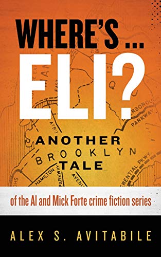 Stock image for Where's . Eli?: Another Brooklyn Tale of the Al and Mick Forte crime fiction series (An Al and Mick Forte Story) for sale by Books Unplugged