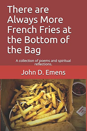 Beispielbild fr Always More French Fries at the Bottom of the Bag: A collection of poems and spiritual reflections. zum Verkauf von GF Books, Inc.