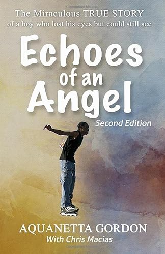 Stock image for Echoes of an Angel: The Miraculous True Story of a Boy Who Lost HIs Eyes but Could Still See for sale by WorldofBooks