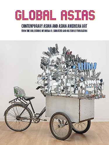 9781732321236: Global Asias: Contemporary Asian and Asian American Art from the Collections of Jordan D. Schnitzer and His Family Foundation