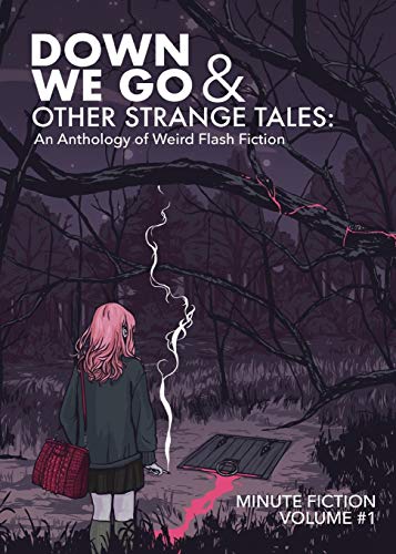 Beispielbild fr Down We Go & Other Strange Tales: An Anthology of Weird Flash Fiction zum Verkauf von Books From California