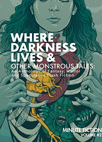 Stock image for Where Darkness Lives & Other Monstrous Tales: An Anthology of Fantasy, Horror and Speculative Flash Fiction (Minute Fiction) for sale by Books Unplugged