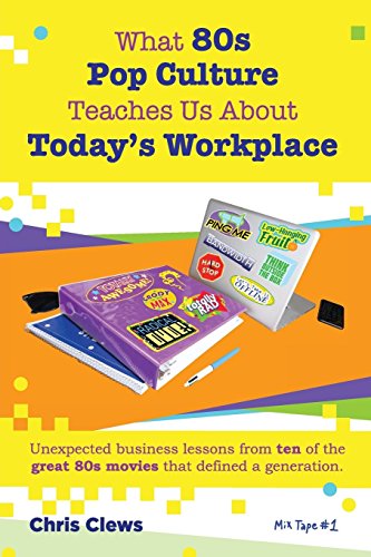 Stock image for What 80s Pop Culture Teaches Us About Today's Workplace: Unexpected business lessons from ten of the great 80s movies that defined a generation (Volume 1) for sale by SecondSale