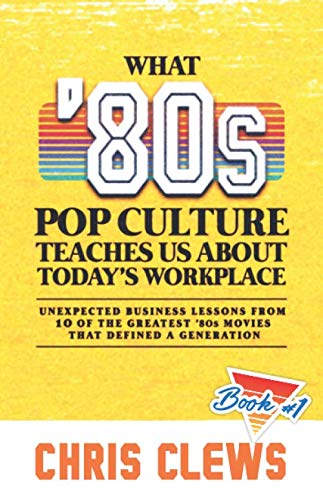 Stock image for What 80s Pop Culture Teaches Us About Today's Workplace: Unexpected business lessons from ten of the great 80s movies that defined a generation (Mix Tape #1) for sale by HPB-Movies