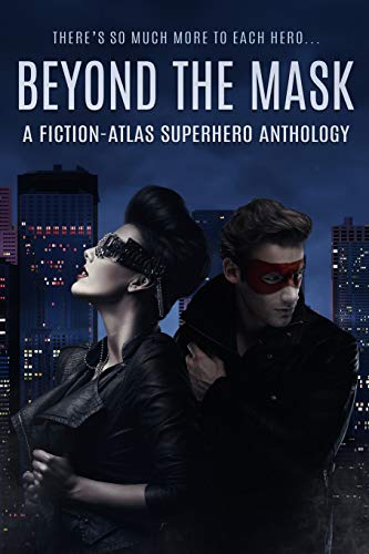 Stock image for Beyond The Mask: A Fiction-Atlas Superhero Anthology for sale by ThriftBooks-Dallas