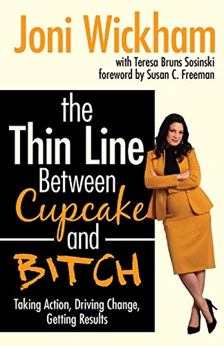 Stock image for The Thin Line Between Cupcake and Bitch: Taking Action, Driving Change, Getting Results for sale by ThriftBooks-Dallas