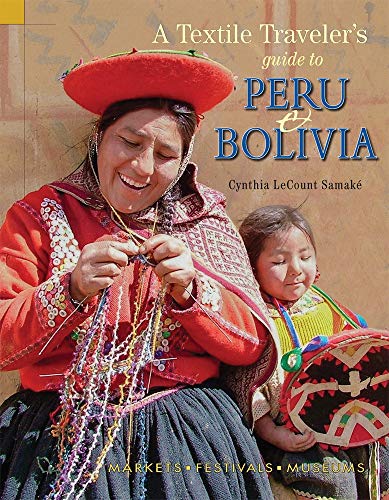 Beispielbild fr A Textile Traveler's Guide to Peru & Bolivia zum Verkauf von THE SAINT BOOKSTORE