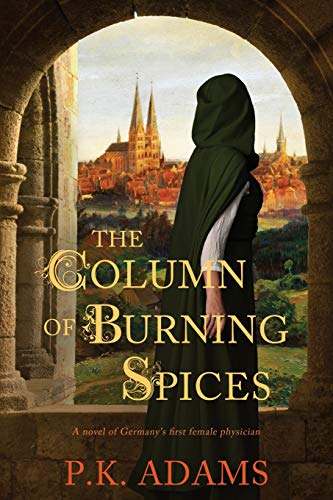 Beispielbild fr The Column of Burning Spices: A Novel of Germany's First Female Physician (Hildegard of Bingen) zum Verkauf von BooksRun