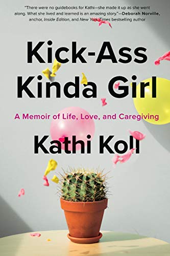 Stock image for Kick-Ass Kinda Girl: A Memoir of Life, Love, and Caregiving for sale by SecondSale