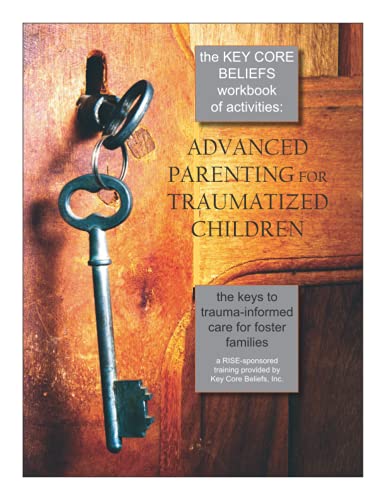 Stock image for The Key Core Beliefs Workbook of Activities: Advanced Parenting for Traumatized Children for sale by GF Books, Inc.