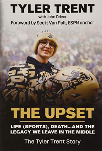 Stock image for The Upset: Life (Sports), Death.and the Legacy We Leave in the Middle: The Tyler Trent Story for sale by Abstract Books