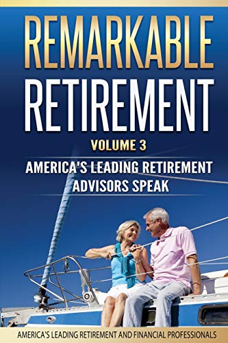 Beispielbild fr Remarkable Retirement Volume 3: America's Leading Retirement Advisors Speak zum Verkauf von St Vincent de Paul of Lane County