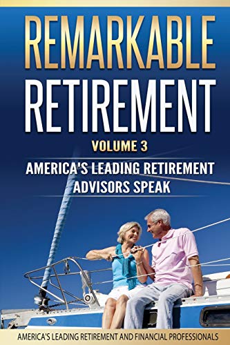 Imagen de archivo de Remarkable Retirement Volume 3: America's Leading Retirement Advisors Speak a la venta por St Vincent de Paul of Lane County