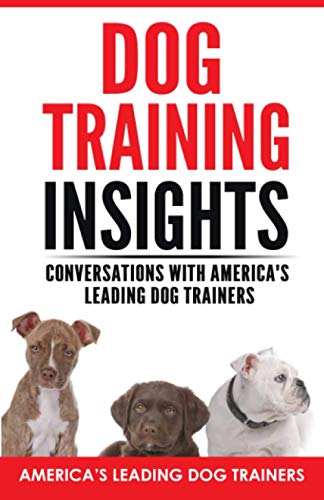 Stock image for Dog Training Insights: Conversations with America?s Leading Dog Trainers for sale by Lucky's Textbooks