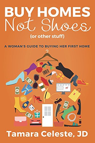 Imagen de archivo de Buy Homes Not Shoes (Or Other Stuff): A Women's Guide to Buying Her First Home a la venta por ThriftBooks-Atlanta