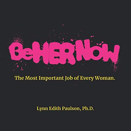 9781732380011: Be Her Now: The Most Important Job of Every Woman