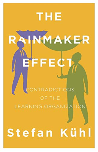 Imagen de archivo de The Rainmaker Effect: Contradictions of the Learning Organization (Challenges of New Organizational Forms) a la venta por Lucky's Textbooks