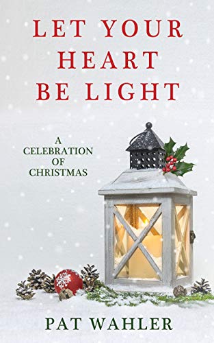 Stock image for Let Your Heart Be Light: A Celebration of Christmas (A Collection of Holiday-Themed Stories, Essays, and Poetry) for sale by Books Unplugged