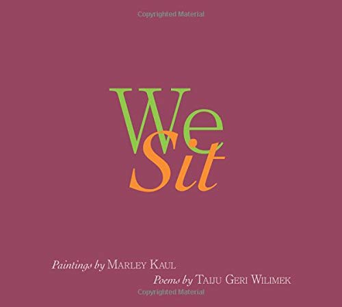 Stock image for We Sit: Paintings by Marley Kaul, Poems by Taiju Geri Wilimek for sale by Goodwill