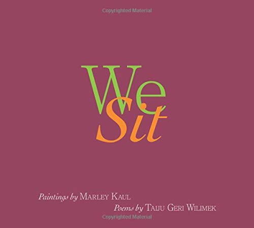 9781732389403: We Sit: Paintings by Marley Kaul, Poems by Taiju Geri Wilimek