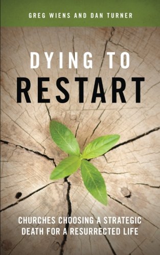 Stock image for Dying to Restart: Churches Choosing a Strategic Death for a Resurrected Life for sale by HPB-Emerald