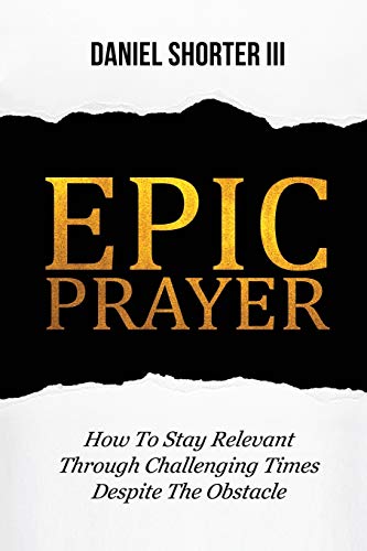 Stock image for Epic Prayer: How to Stay Relevant Through Challenging Times Despite the Obstacle for sale by SecondSale