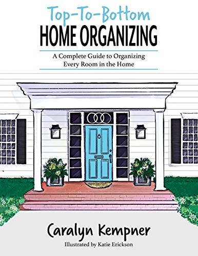 Beispielbild fr Top-To-Bottom Home Organizing: A Complete Guide to Organizing Every Room in the Home zum Verkauf von ThriftBooks-Dallas