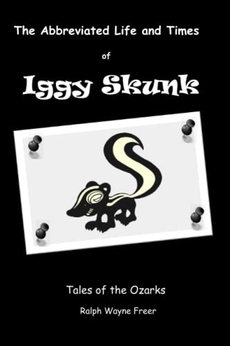 9781732420205: The Abbreviated Life and Times of Iggy Skunk: Tales of the Ozarks