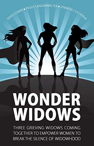 9781732421707: Wonder Widows: Three Grieving Widows Coming Together to Empower Women to Break the Silence of Widowhood