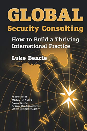 Stock image for Global Security Consulting: How to Build a Thriving International Practice for sale by Bookmans