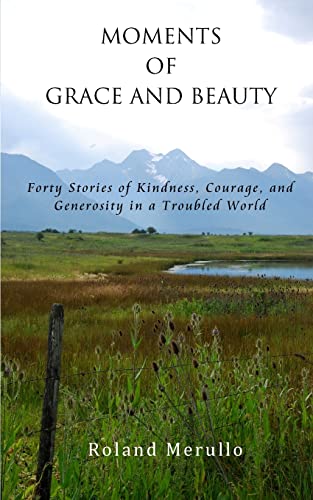 Beispielbild fr Moments of Grace and Beauty: Forty Stories of Kindness, Courage, and Generosity in a Troubled World zum Verkauf von Goodwill of Colorado