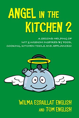 Imagen de archivo de Angel in the Kitchen 2: A Second Helping of Wit & Wisdom Inspired by Food, Cooking, Kitchen Tools and Appliances! a la venta por Lucky's Textbooks