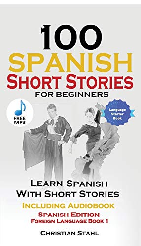 Stock image for 100 Spanish Short Stories for Beginners Learn Spanish with Stories Including Audio: Spanish Edition Foreign Language Bilingual Book 1 for sale by HPB Inc.