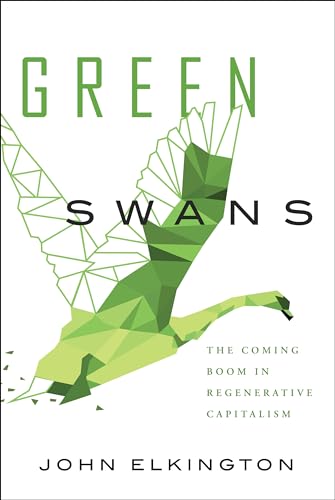 Stock image for Green Swans: The Coming Boom in Regenerative Capitalism for sale by thebookforest.com