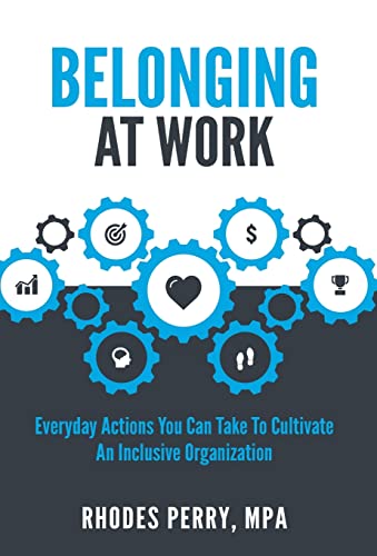 Stock image for Belonging At Work: Everyday Actions You Can Take to Cultivate an Inclusive Organzation for sale by THE SAINT BOOKSTORE