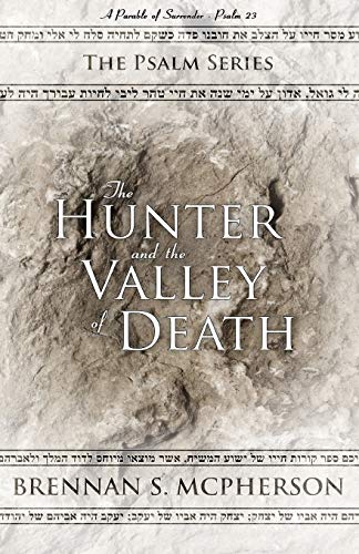 Stock image for The Hunter and the Valley of Death: A Parable of Surrender - Psalm 23: 1 (The Psalm Series) for sale by WorldofBooks