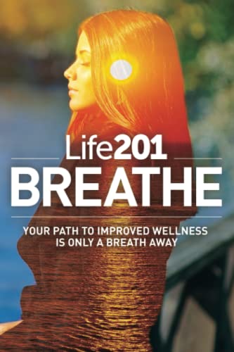 Imagen de archivo de Life201 BREATHE: Your Path to Improved Wellness Is Only a Breath Away (The Life201 Series) a la venta por HPB-Emerald