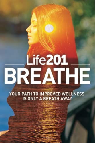 Stock image for Life201 BREATHE: Your Path to Improved Wellness Is Only a Breath Away (The Life201 Series) for sale by HPB-Emerald