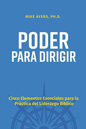 9781732451308: Poder Para Dirigir: Cinco Elementos Esenciales para la Prctica del Liderazgo Bblico (Spanish Edition)