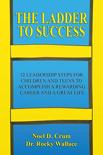 9781732456105: The Ladder to Success: 12 Leadership Steps for Children and Teens to Accomplish a Rewarding Career and a Great Life