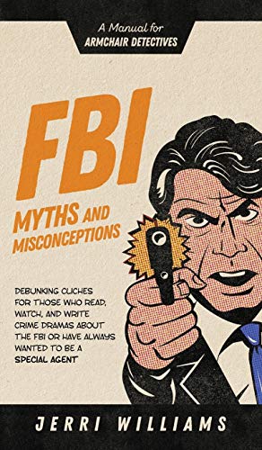 Beispielbild fr FBI Myths and Misconceptions: A Manual for Armchair Detectives zum Verkauf von ThriftBooks-Dallas