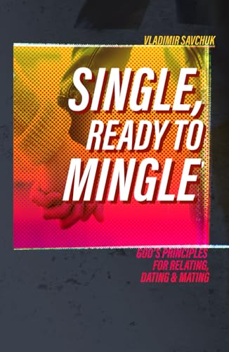Stock image for Single, Ready to Mingle: Gods principles for relating, dating & mating for sale by GF Books, Inc.