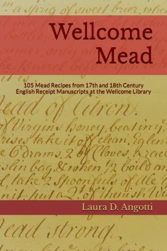 

Wellcome Mead: 105 Mead Recipes from 17th and 18th Century English Receipt Books at the Wellcome Library (Paperback or Softback)