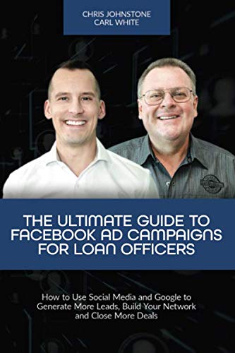 Beispielbild fr The Ultimate Guide to Facebook Ad Campaigns for Loan Officers: How to Use Social Media and Google to Generate More Leads, Build Your Network and Close More Deals zum Verkauf von ThriftBooks-Atlanta